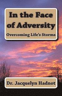 Jacquelyn Hadnot - In the Face of Adversity: Overcoming Life's Storms, Häftad