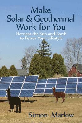 bokomslag Make Solar and Geothermal Work For You: Harness the Sun and Earth to Power Your Lifestyle