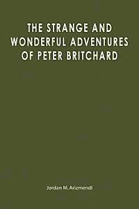 Jordan M. Arizmendi - The Strange and Wonderful Adventures of Peter Britchard, Häftad