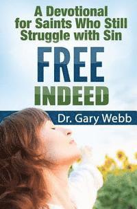 Gary Webb - Free Indeed: A Devotional For Saints Who Still Struggle With Sin, Häftad