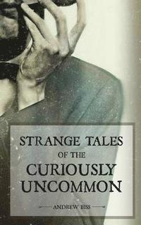 bokomslag Strange Tales of the Curiously Uncommon