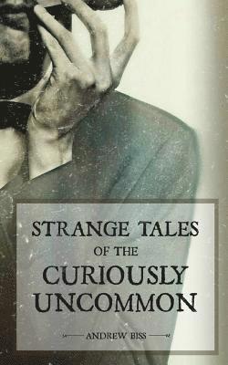 Strange Tales of the Curiously Uncommon 1