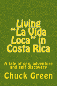 bokomslag Living "La Vida Loca" in Costa Rica: A tale of sex, adventure and self discovery
