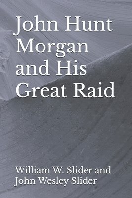 bokomslag John Hunt Morgan and His Great Raid