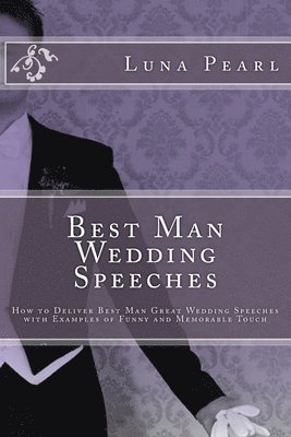 Best Man Wedding Speeches: How to Deliver Best Man Great Wedding Speeches with Examples of Funny and Memorable Touch 1