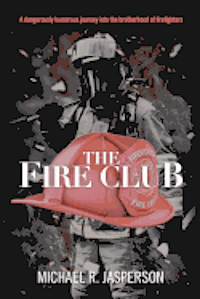 bokomslag The Fire Club: A dangerously humorous journey into the brotherhood of firefighters