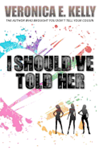 Veronica E. Kelly - I Should've Told Her, Häftad