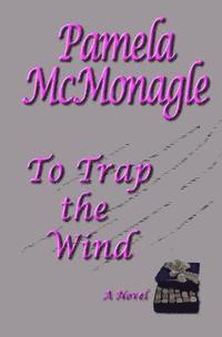 Pamela McMonagle - To Trap The Wind, Häftad