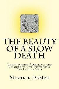 bokomslag The Beauty of a Slow Death: Understanding Acceptance and Learning to Live Differently Can Lead to Peace