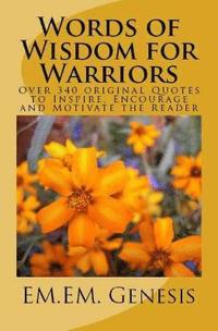 bokomslag Words of Wisdom for Warriors: Over 340 original Quotes to Inspire, Encourage and Motivate the Reader!