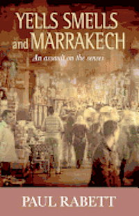 bokomslag Yells Smells And Marrakech: An assault on the senses