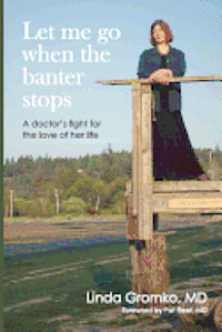Let Me Go When the Banter Stops: A Doctor's Fight for the Love of Her Life 1