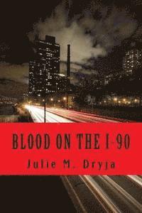 Julie M. Dryja - Blood on The I-90: A Tale of Murder and Mayhem, Häftad