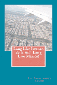 Christopher J. Lemon - Long Live Ixtapan de la Sal! Long Live Mexico!, Häftad