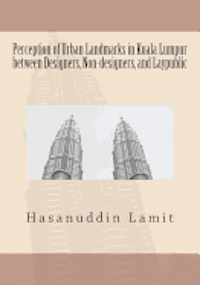bokomslag Perception of Urban Landmarks in Kuala Lumpur between Designers, Non-designers, and Laypublic