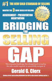 Gerald G. Clerx - Bridging the Selling Gap: Master the 3 core skills of selling: ASSESSMENT - PRESENTATION - NEGOTIATION, Häftad