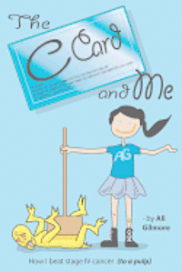 Ali Gilmore - The C Card and Me: How I beat stage IV cancer (to a pulp), Häftad