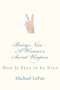 bokomslag Being Nice - A Winner's Secret Weapon: How It Pays to be Nice