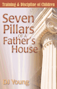 bokomslag Seven Pillars of a Father's House: Training and Discipline of Children