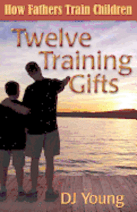 bokomslag Twelve Training Gifts: How Fathers Train Children