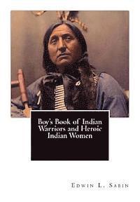 Boy's Book of Indian Warriors and Heroic Indian Women