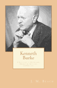 Kenneth Burke: A Sociology of Knowledge: Dramatism, Ideology, and Rhetoric 1