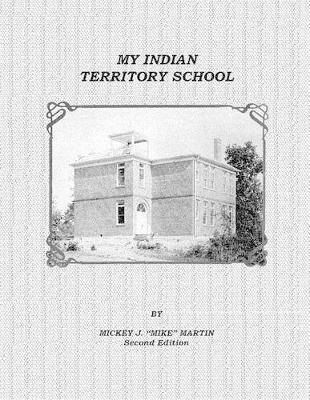 Mickey J Mike Martin, Mickey J. Mike Martin, Mickey J. "Mike" Martin - My Indian Territory School, Häftad
