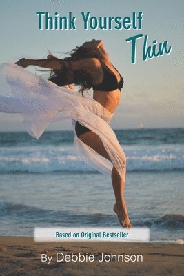 Debbie Johnson - Think Yourself Thin: Lose Weight Naturally through Your Subconscious Mind, Häftad