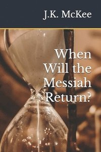 bokomslag When Will the Messiah Return?