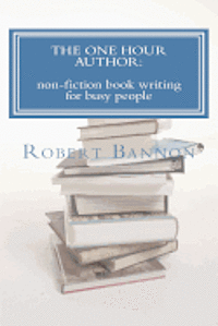 bokomslag The One Hour Author: non-fiction book writing for busy people