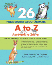 bokomslag 26 POEM-STORIES ABOUT ANIMALS, A to Z, Aardvark to Zebra: Fun and Funny Poems Telling Real Stories About Real Animals