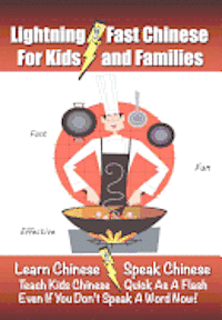 bokomslag Lightning-Fast Chinese for Kids and Families: Learn Chinese, Speak Chinese, Teach Kids Chinese - Quick As A Flash, Even If You Don't Speak A Word Now!