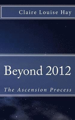 Claire Louise Hay - Beyond 2012: The Ascension Process, Häftad