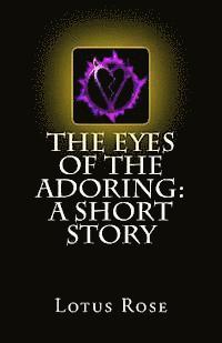 Lotus Rose - The Eyes of the Adoring: A Short Story, Häftad