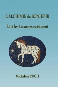 bokomslag L'Alchimie du Bonheur: Et si les Licornes existaient...