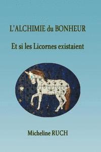 L'Alchimie du Bonheur: Et si les Licornes existaient... 1