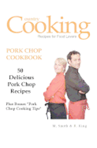 R. King, M. Smith - Pork Chop Cookbook: 50 Delicious Pork Chop Recipes Plus Bonus: "Pork Chop Cooking Tips", Häftad