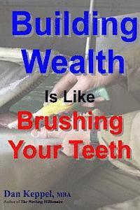 bokomslag Building Wealth Is Like Brushing Your Teeth