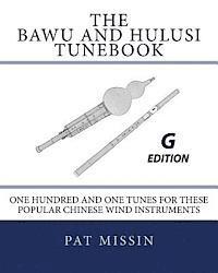 Pat Missin - The Bawu and Hulusi Tunebook - G Edition: One Hundred and One Tunes for these Popular Chinese Wind Instruments, Häftad