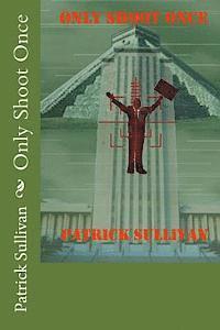 Patrick Sullivan - Only Shoot Once, Häftad