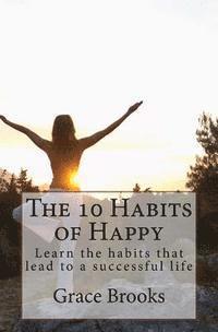 bokomslag The 10 Habits of Happy: Learn the habits that lead to a successful life