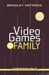 Video Games and the Family: A Wide-Ranging Look at the Nation's Favorite Hobby 1