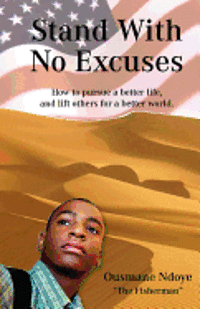 bokomslag Stand With No Excuses: How to Pursue a Better Life and Lift Others for a Better World