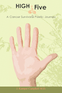 J. Kemper Campbell M. D. - High Five- A Cancer Survivor's Poetic Journey, Häftad