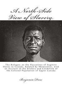 A North-Side View of Slavery.: The Refugee: or the Narratives of Fugitive Slaves in Canada. Related by Themselves, with an Account of the History and