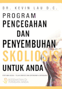 bokomslag Program Pencegahan Dan Penyembuhan Skoliosis Untuk Anda: Kesehatan Di Tangan Anda