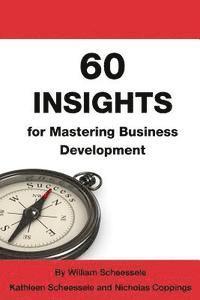 Kathleen G. Scheessele, Nicholas J. Coppings - 60 Insights for Mastering Business Development, Häftad