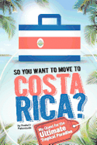 So, You Want to Move to Costa Rica? 1