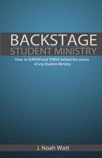 bokomslag Backstage Student Ministry: How to survive and thrive behind the scenes of any Student Ministry