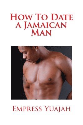 How To Date a Jamaican Man: How to Love & Understand a Jamaican Black man 1